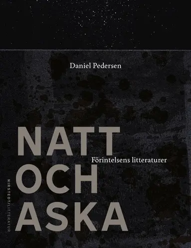 Daniel Pedersen - Natt och aska : förintelsens litteraturer, Inbunden