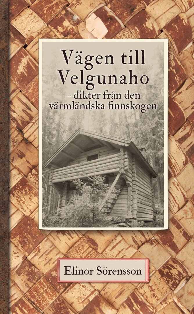 Elinor Sörensson - Vägen till Velgunaho : dikter från den värmländska Finnskogen, Häftad