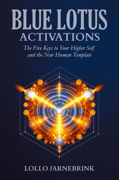 Lollo Jarnebrink - Blue lotus activations : the five keys to your higher self and the new human template, Häftad. Tillgänglighet: Lägg till