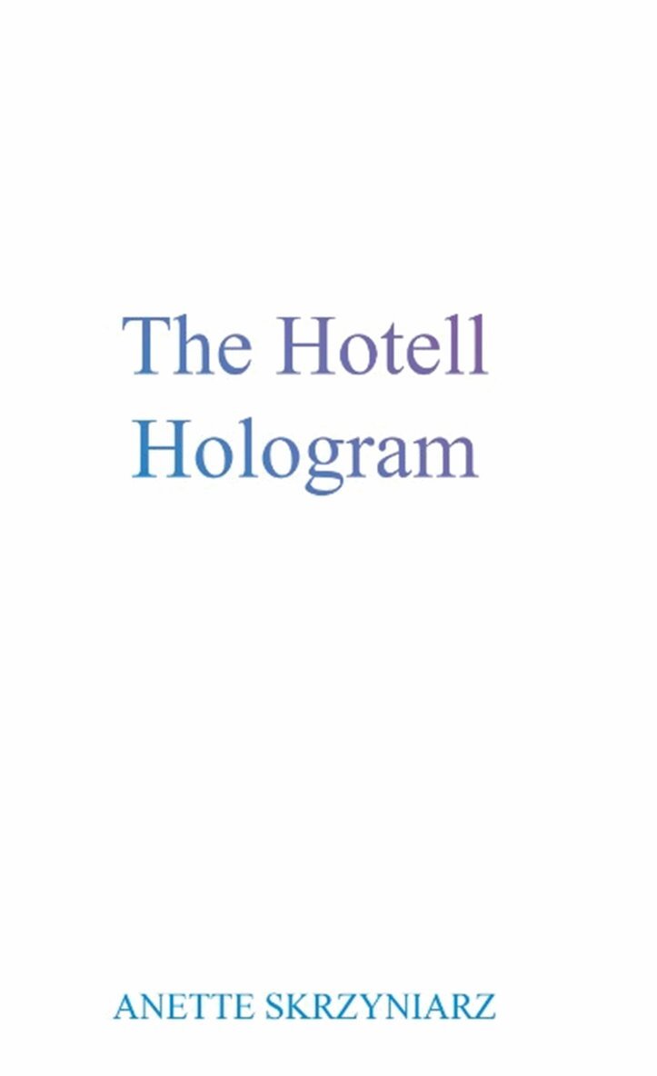 Anette Skrzyniarz - The hotell hologram, E-bok