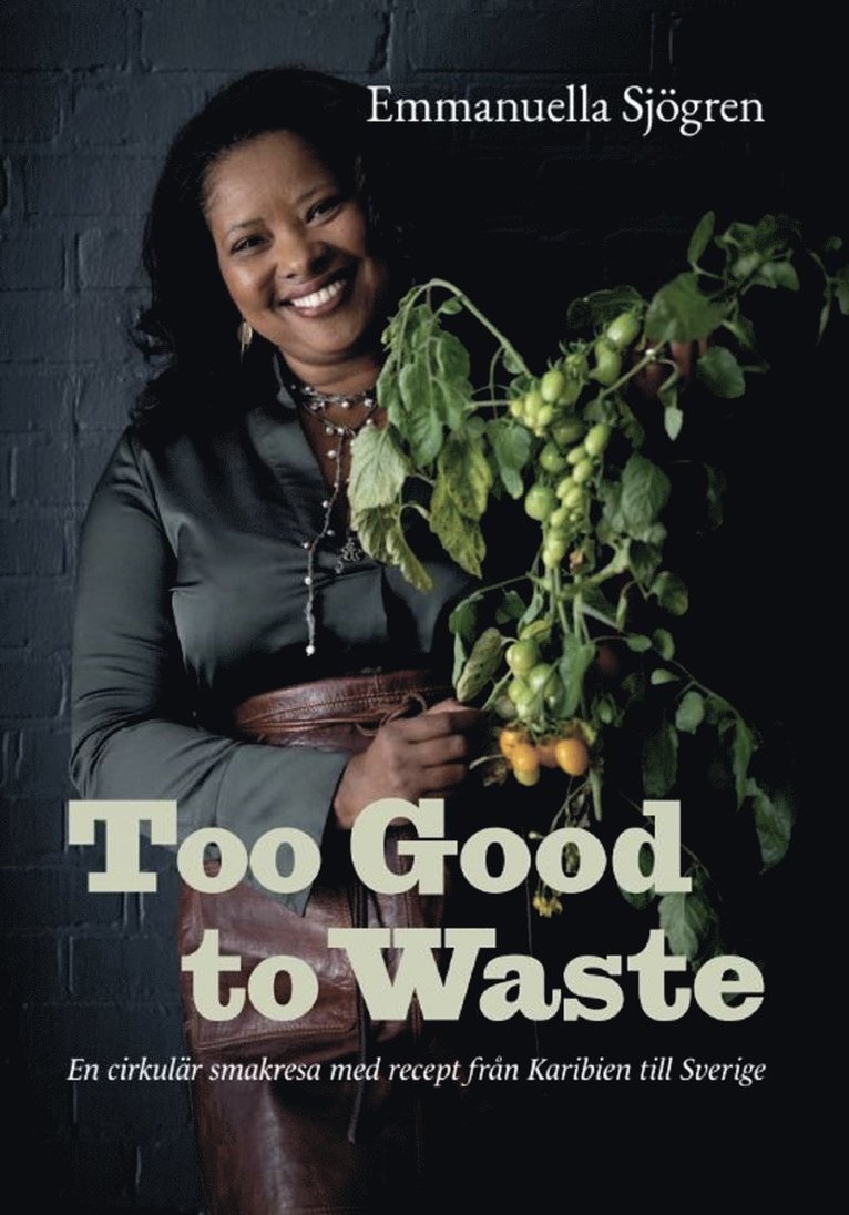 Emmanuella Sjögren - Too good to waste : en cirkulär smakresa med recept från Karibien till Sverige, E-bok