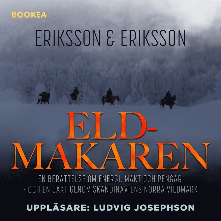 Eriksson & Eriksson - Eldmakaren : en berättelse om energi, makt och pengar och en jakt genom skandinaviens norra vildmark, Ljudbok