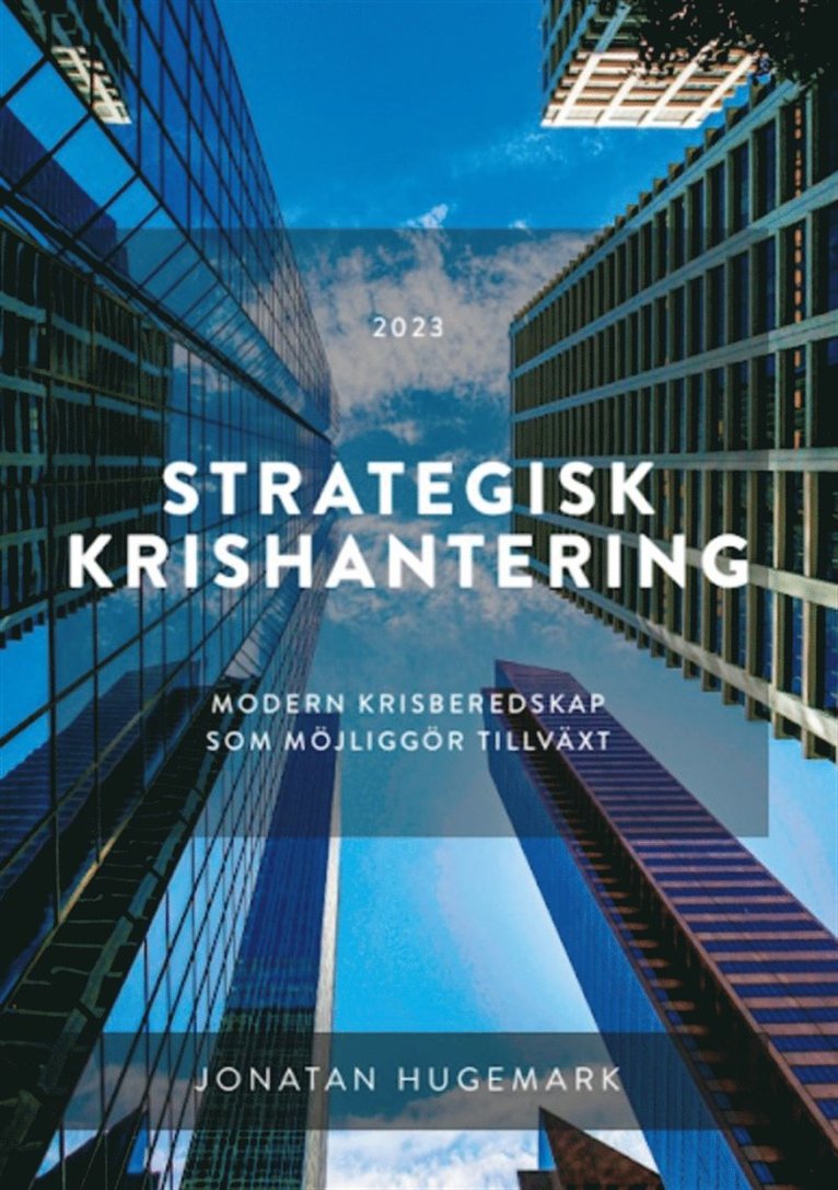 Jonatan Hugemark - Strategisk krishantering : modern krisberedskap som möjliggör tillväxt, E-bok