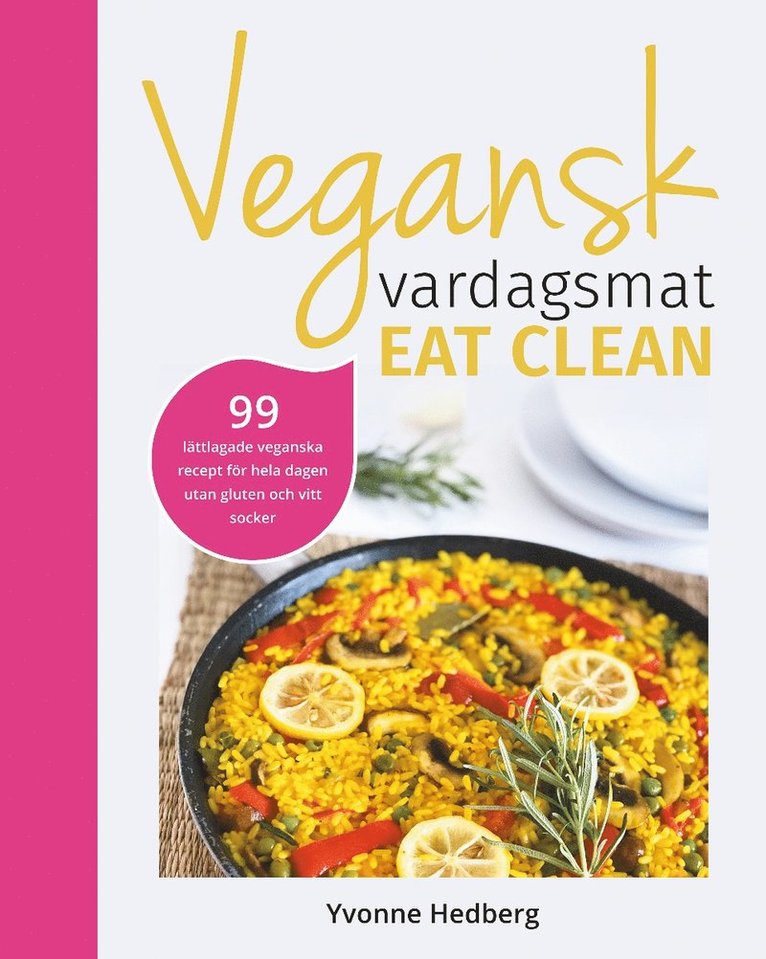 Yvonne Hedberg - Vegansk vardagsmat : eat clean - veganska och glutenfria eat clean recept för hela dagen, E-bok