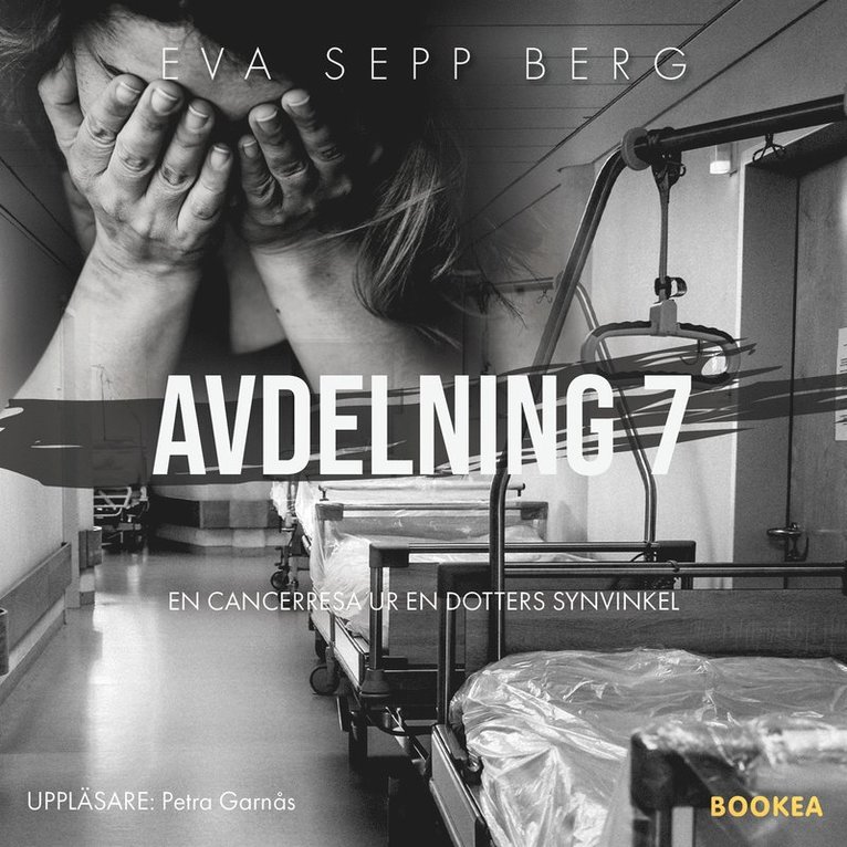 Eva Sepp Berg - Avdelning 7 : en cancerresa ur en dotters synvinkel, Ljudbok