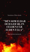 "Den som eldar och ger sig in i elden fr elden tla"