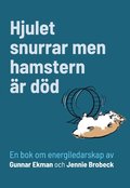 Hjulet snurrar men hamstern �r d�d : en bok om energiledarskap