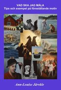 Vad ska jag m�la : tips och exempel p� f�rest�llande motiv