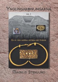 Ynglingakonungarna : en ny men gammal historia om Sverige - svensk fornhistoria fr�n sten�lder till vendeltid. Bok 3:1 (j�rn�ldern) Del 1