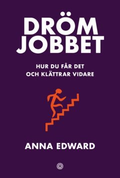 Anna Edward - Drömjobbet : hur du får det och klättrar vidare, E-bok