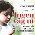 Ingen väg ut : min kamp för rättvisa efter en barndom i helvetet 