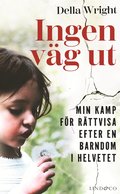 Ingen väg ut : min kamp för rättvisa efter en barndom i helvetet 