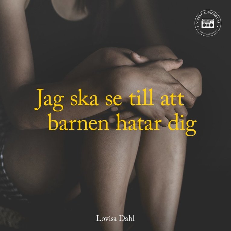 Lovisa Dahl - Jag ska se till att barnen hatar dig – en sann berättelse, Ljudbok