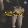 Jag ska se till att barnen hatar dig ? en sann ber�ttelse