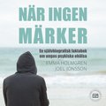 Nr ingen mrker: en sjlvbiografisk faktabok om ungas psykiska ohlsa