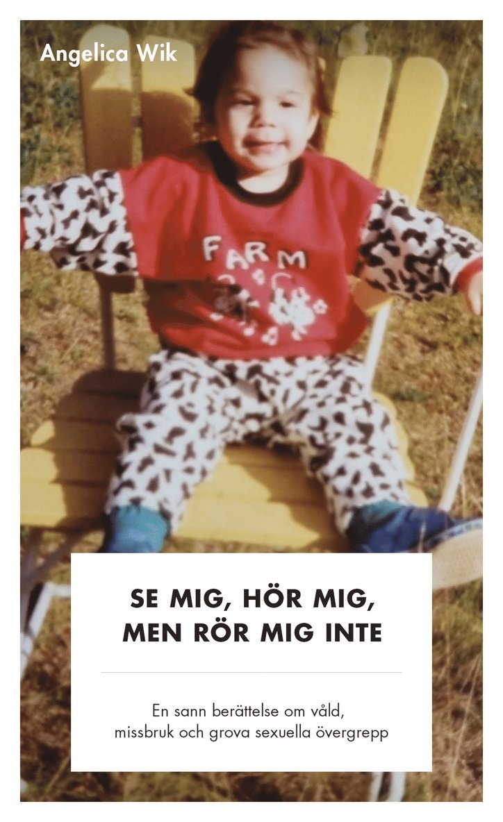Angelica Wik - Se mig, hör mig, men rör mig inte! - En sann berättelse om våld, missbruk och grova sexuella övergrepp, E-bok