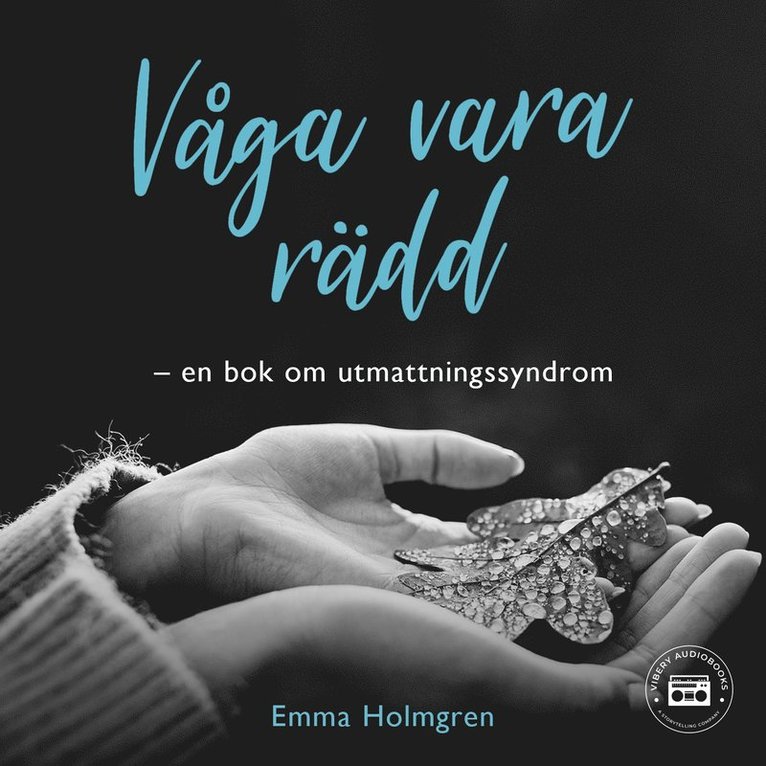 Emma Holmgren - Våga vara rädd: en bok om utmattningssyndrom, Ljudbok