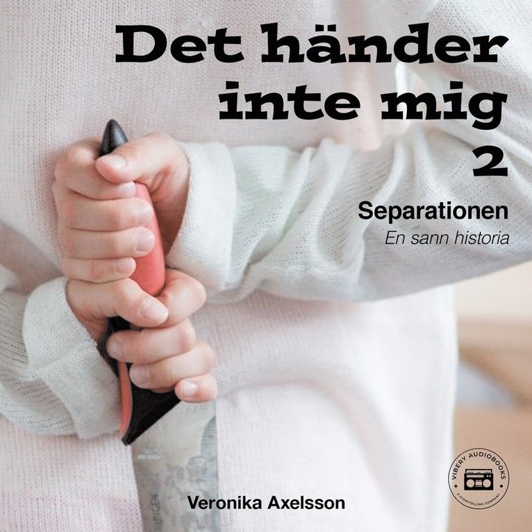 Veronika Axelsson - Det händer inte mig, del 2: SEPARATIONEN - En sann historia, Ljudbok