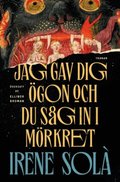 Jag gav dig �gon och du s�g in i m�rkret
