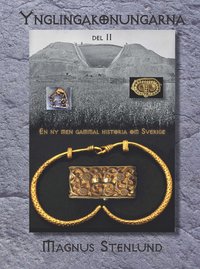 Ynglingakonungarna : en ny men gammal historia om Sverige - svensk fornhistoria fr�n sten�lder till vendeltid. Bok 3:2 (j�rn�ldern) Del 2