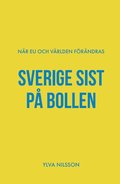 Sverige sist p bollen : nr EU och vrlden frndras