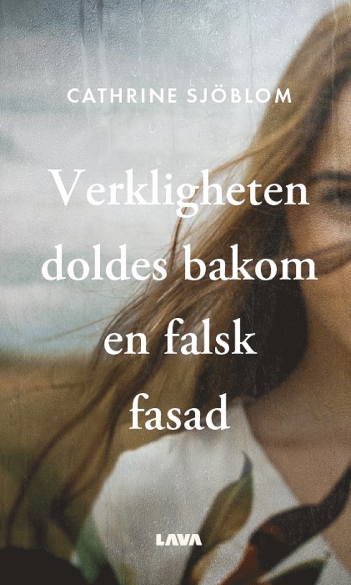 Cathrine Sjöblom - Verkligheten doldes bakom en falsk fasad, E-bok
