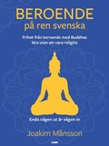 Beroende på ren svenska : frihet från beroende med Buddhas lära utan att vara religiös