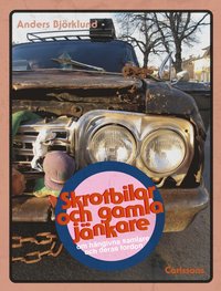 Skrotbilar och gamla jnkare : om hngivna samlare och deras fordon