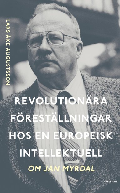 Revolutionära föreställningar hos en europeisk intellektuell. Om Jan Myrdal