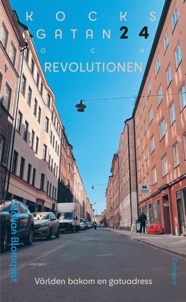 Håkan Blomqvist - Kocksgatan 24 och revolutionen : Världen bakom en gatuadress, Inbunden