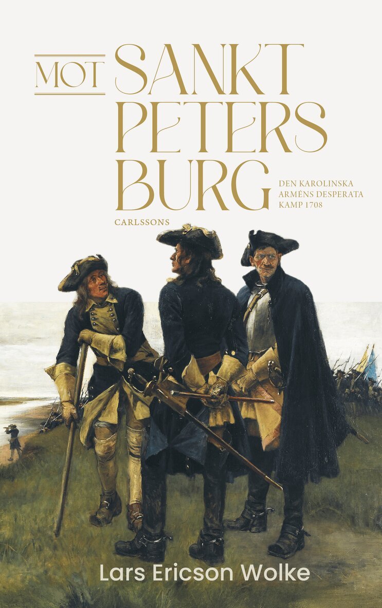 Lars Ericson Wolke - Mot Sankt Petersburg : den karolinska arméns desperata kamp 1708, Inbunden
