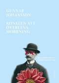 Konsten att verleva mobbning - Att g vidare nr jobbet brutit ner dig