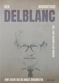 Den dramatiske Delblanc :  om Sven Delblancs dramatik