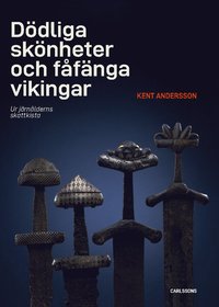 Ddliga sknheter och ffnga vikingar : ur jrnlderns skattkista