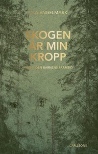 Skogen �r min kropp : och i den barnens framtid