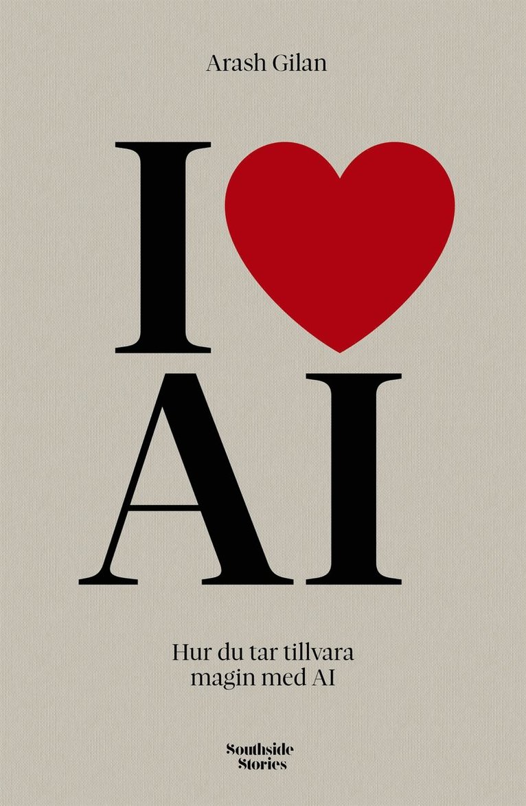 Arash Gilan - I love AI: Hur du tar tillvara magin med AI, E-bok