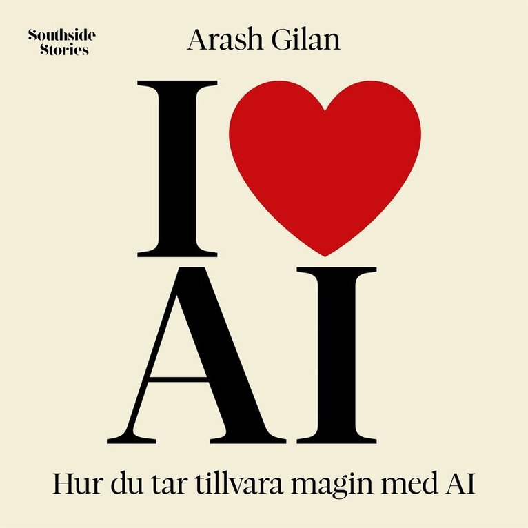Arash Gilan - I love AI: Hur du tar tillvara magin med AI, Ljudbok