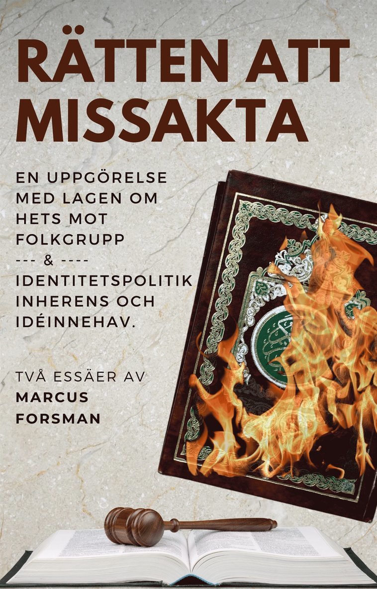 Marcus Forsman - Rätten att missakta - en uppgörelse med lagen om hets mot folkgrupp och Identitetspolitik, inherens och idéinnehav. Två essäer av Marcus Forsman, E-bok