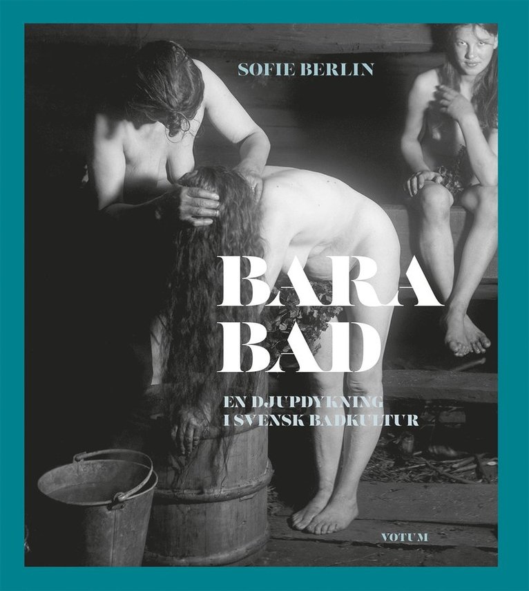 Sofie Berlin - Bara bad : En djupdykning i svensk badkultur, E-bok