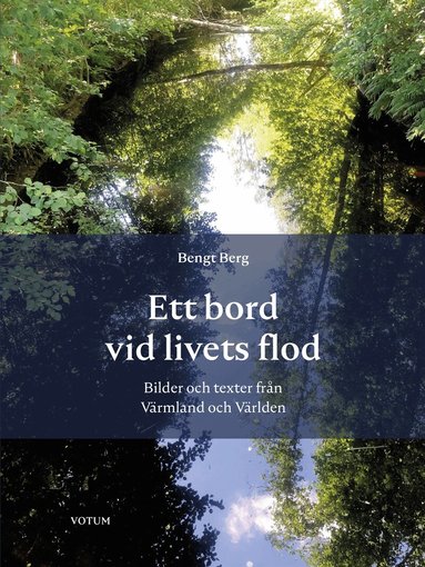 Bengt Berg - Ett bord vid livets flod - bilder och texter från Värmland och Världen, E-bok