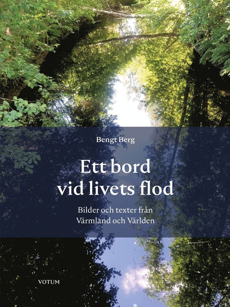 Bengt Berg - Ett bord vid livets flod - bilder och texter från Värmland och Världen, E-bok