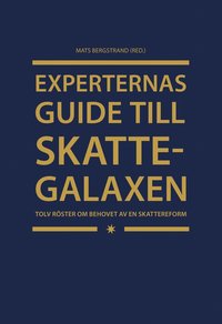 Experternas guide till skattegalaxen : tolv rster om behovet av en skattereform