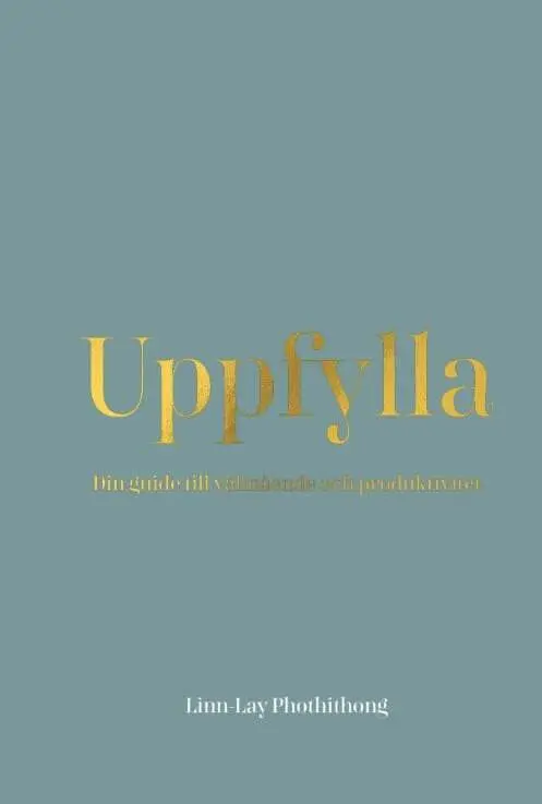 Uppfylla : din guide till välmående och produktivitet