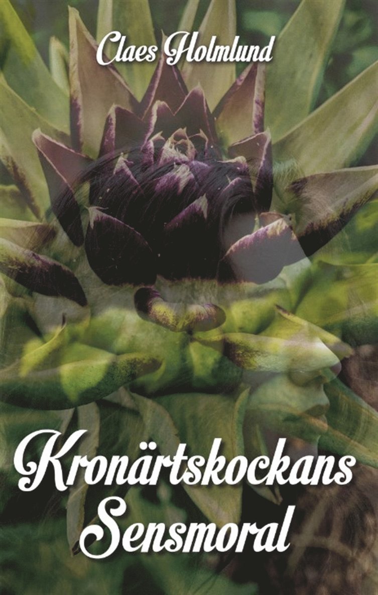 Claes Holmlund - Kronärtskockans Sensmoral, E-bok
