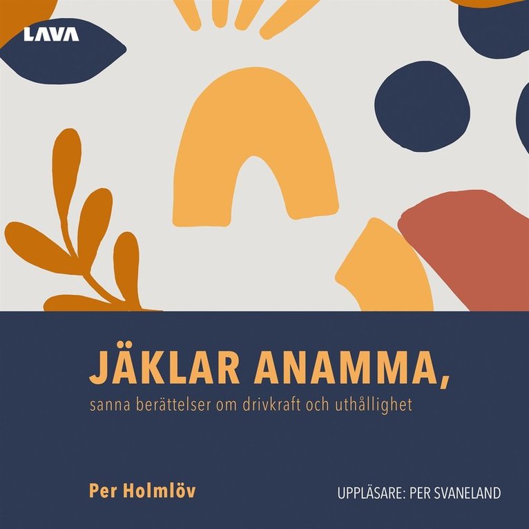 Per Holmlöv - Jäklar anamma: sanna berättelser om drivkraft och uthållighet, Ljudbok