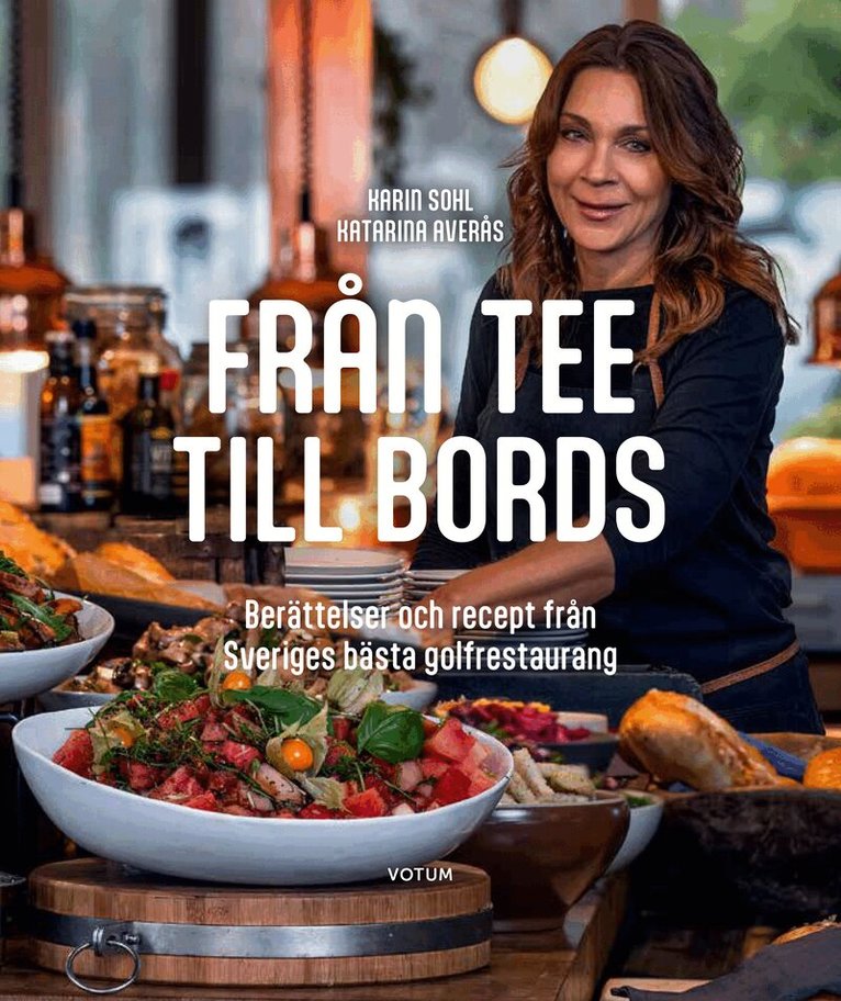 Karin Sohl, Katarina Averås - Från tee till bords : berättelser och recept från Sveriges bästa golfrestaurang, Inbunden