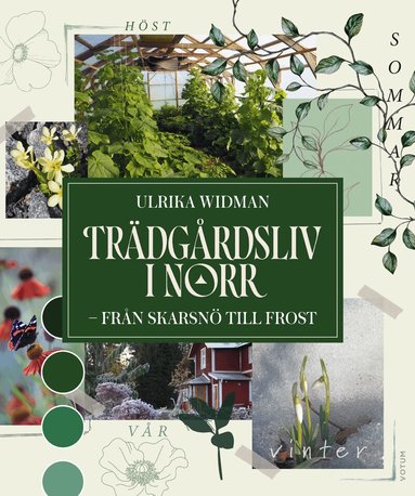 Ulrika Widman - Trädgårdsliv i norr : från skarsnö till frost, Inbunden. Tillgänglighet: Lägg till