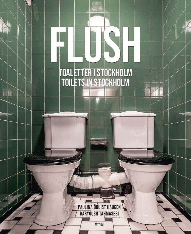 Paulina Öquist Haugen, Daryoush Tahmasebi - Flush : toaletter i Stockholm / Flush : toilets in Stockholm, E-bok