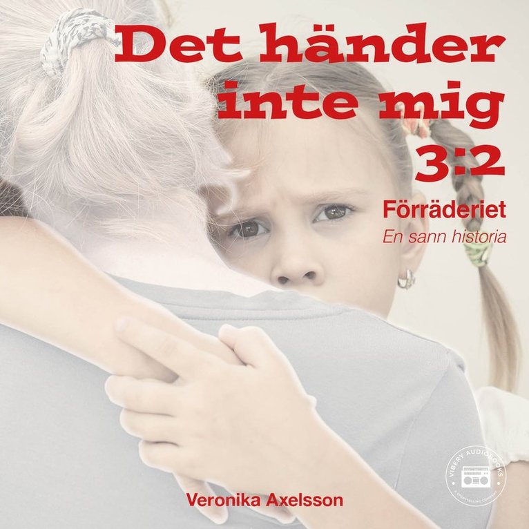 Veronika Axelsson - Det händer inte mig, del 4: FÖRRÄDERIET - En sann historia, Ljudbok