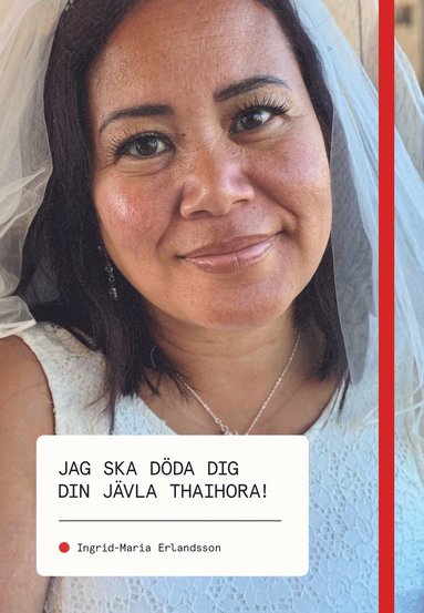 Ingrid-Maria Erlandsson Jag ska döda dig din jävla thaihora!